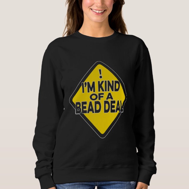 I'm Kind Of A Bead Deal Beadwork Sewing Hand Stitc T Shirt (Framsida)