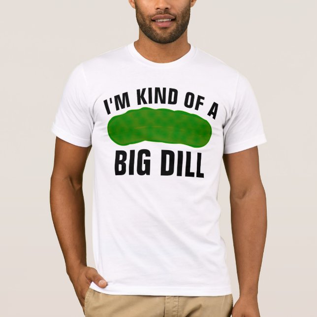 I'M KIND OF A BIG DILL, FUNNY PICKLE T-SHIRT (Framsida)