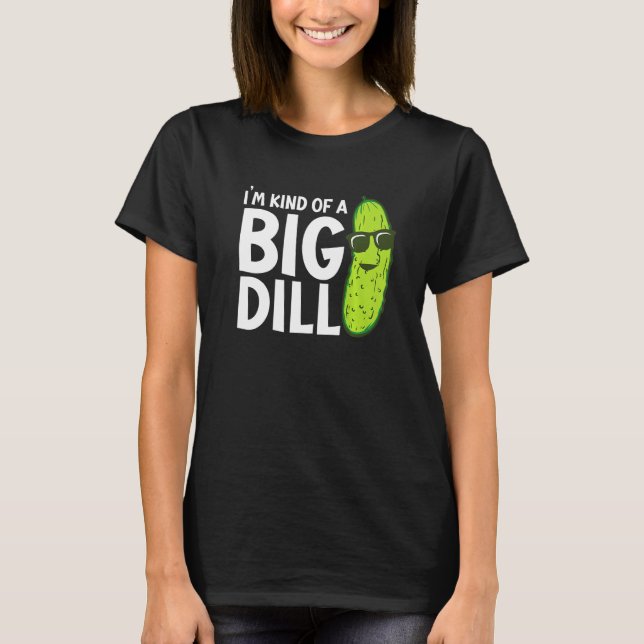I'm Kind of a Big Dill Funny Pickles Premium T Shirt (Framsida)