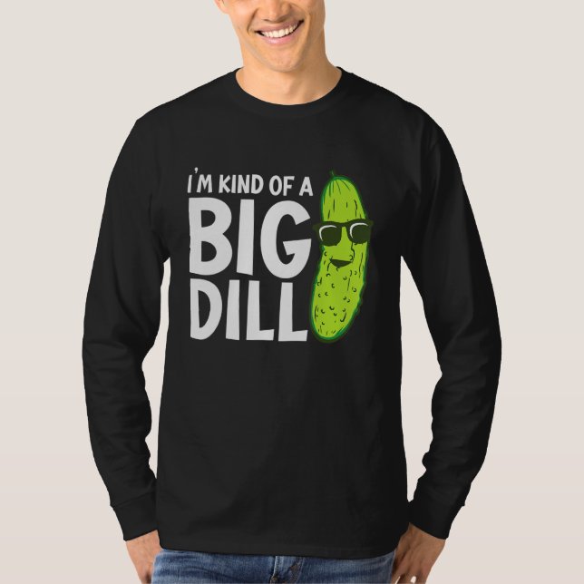 I'm Kind of a Big Dill Funny Pickles T Shirt (Framsida)
