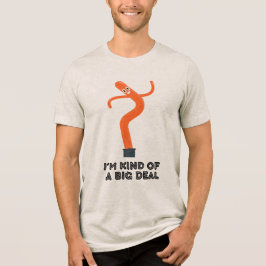 I'm Kind of Big Deal (Inflatable Man) T Shirt