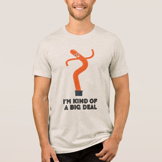 I'm Kind of Big Deal (Inflatable Man) T Shirt (Framsida)
