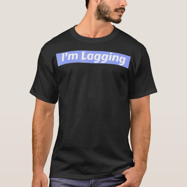 Im Lagging Video Game Gamer-citat T Shirt (Framsida)