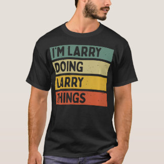 I'M Larry Doing Larry Things Funny Personalized Qu T Shirt