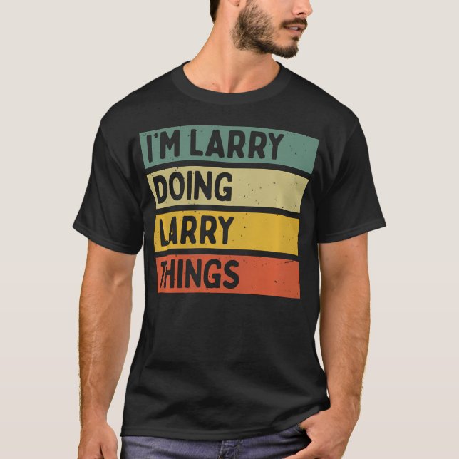 I'M Larry Doing Larry Things Funny Personalized Qu T Shirt (Framsida)