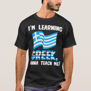 Im Learning Grekiska Wanna Teach me T Shirt