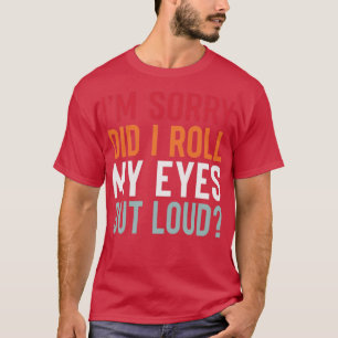 IM Ledsen DiD i upprullningen av Ögonen ut högt T Shirt
