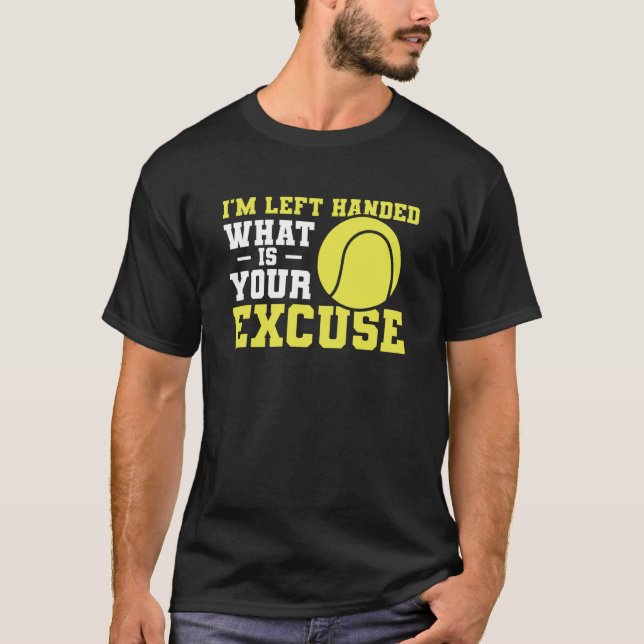 I'm Left Handed What Is Your Excuse Tennis Lefty T Shirt (Framsida)