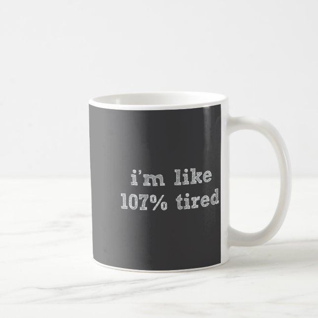 I'm Like 107% Tired - Funny Sleepy Quote Humour Ca Kaffemugg (Höger)