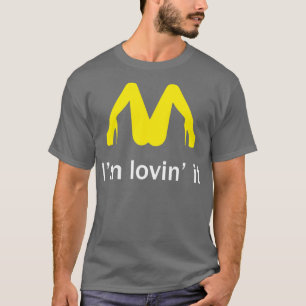 Im Lovin it T Shirt
