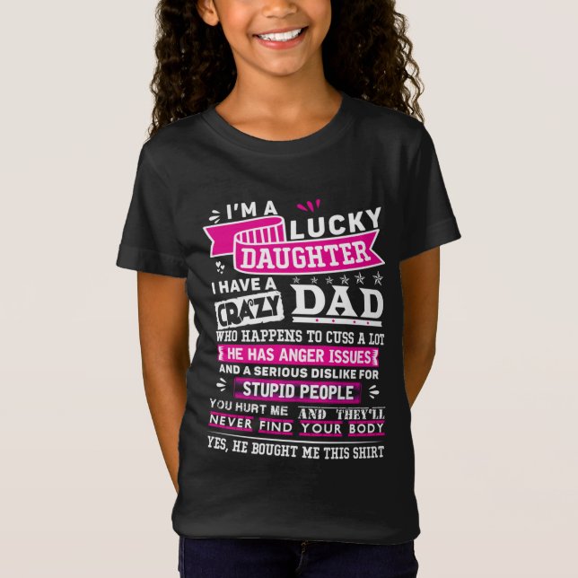 Im Lucky Dotter of Crazy Pappa Funny Gift for Daug T Shirt (Framsida)