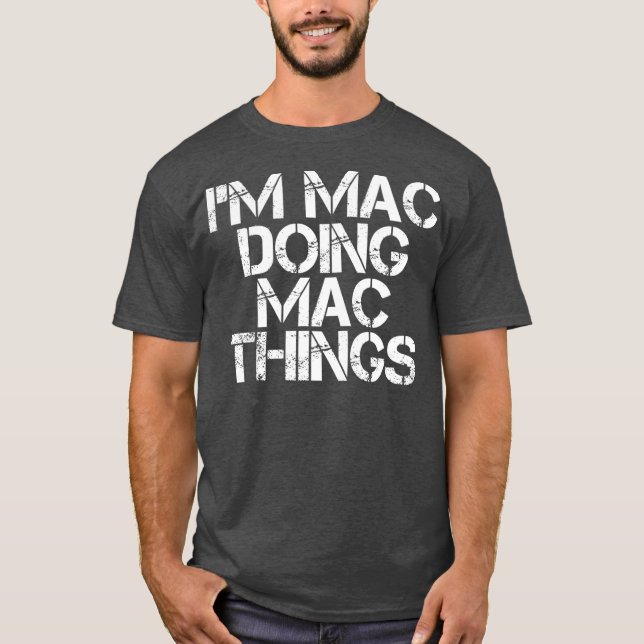 IM MAC DOING MAC THINGS Funny Birthday Name Gift T Shirt (Framsida)