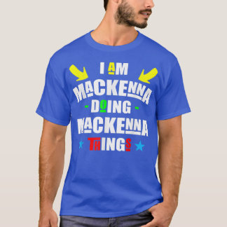 I'm Mackenna Doing Mackenna Things Cool Funny Chri T Shirt