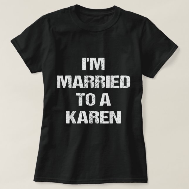 I'm Married To A Karen Funny Husband Wife  T Shirt (Design framsida)