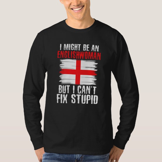 Im might be Englishwoman but i cant fix stupid Eng T Shirt (Framsida)