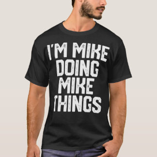 IM MIKE DOING MIKE SAK FUNny Fars dag Pappa T Shirt
