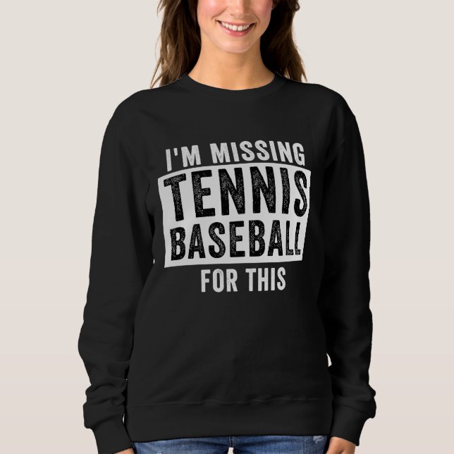 I'm Missing Tennis Baseball For This  Tennis Baseb T Shirt (Framsida)