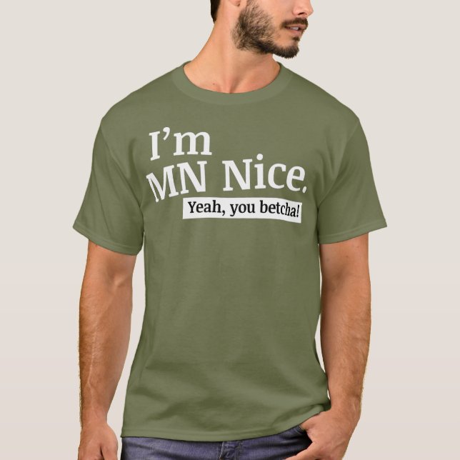 Im MN Nice Ja, du Betcha Funny Minnesota T Shirt (Framsida)