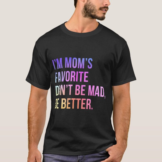 I'm Mom's Favorite Don't Be Mad Better Funny Sibli T Shirt (Framsida)