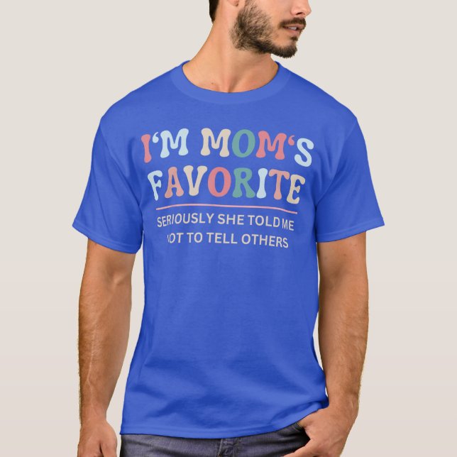 Im Moms Favorite Seriously Sheold Me Notoell Funny T Shirt (Framsida)