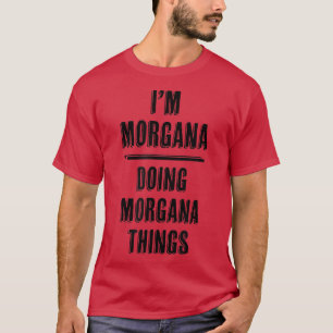 Im MORGANA gör MORGANA SakerFunny CuteName T Shirt