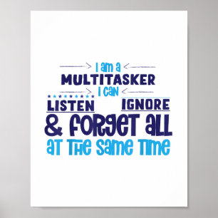 Im Multitasker, jag kan ignorera och glömma allt Poster