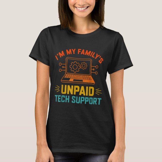 Im My Family’s Unpaid Tech Suprt It Engineer Compu T Shirt (Framsida)