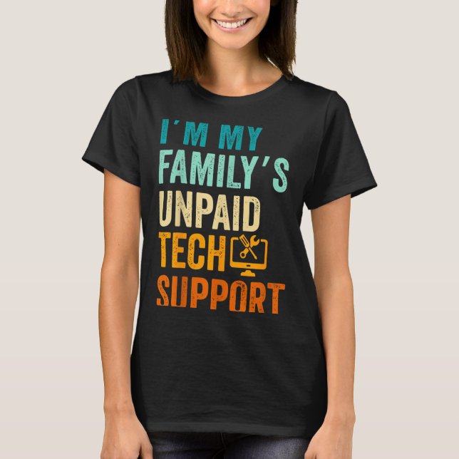 Im My Family’s Unpaid Tech Suprt It Engineer Compu T Shirt (Framsida)