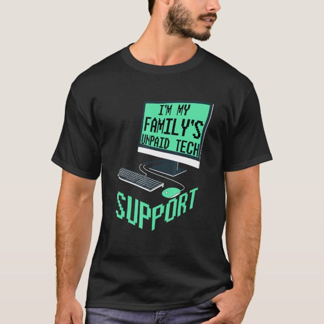Im My Familys Unpaid Tech Support Computer Enginee T Shirt (Framsida)