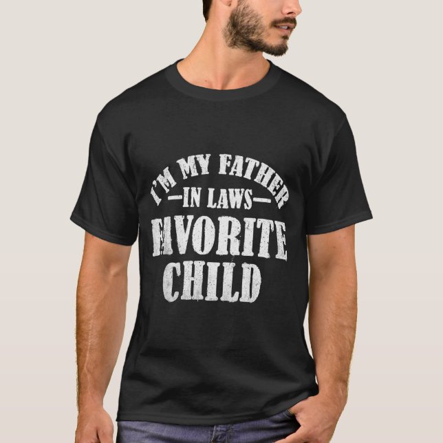 I'm My Father In Laws Favorite Child Funny Parent  T Shirt (Framsida)