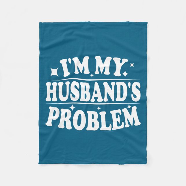 I'm My Husband's Problem Funny Wife Humor Quote  Fleecefilt (Framsidan)