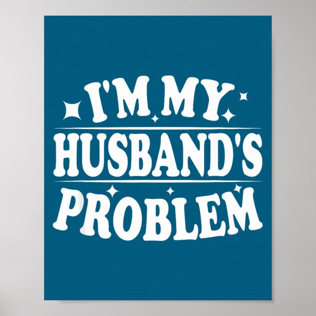 I'm My Husband's Problem Funny Wife Humor Quote  Poster (Framsidan)