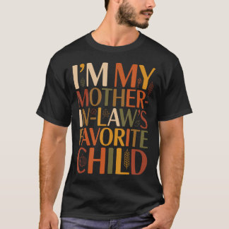 Im My Mother In Laws Favorite Child Fall Thanksgiv T Shirt