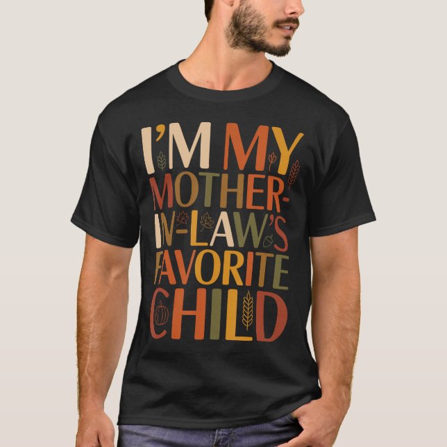 Im My Mother In Laws Favorite Child Fall Thanksgiv T Shirt (Framsida)
