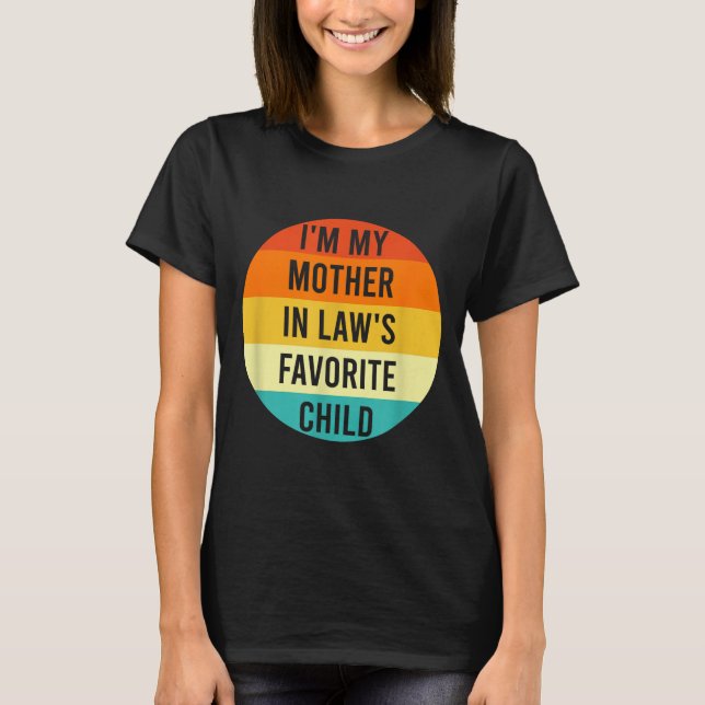 I'm My Mother In Law's Favorite Child, Funny Daugh T Shirt (Framsida)
