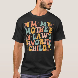 I'M My Mother In Law's Favorite Child Funny Parent T Shirt