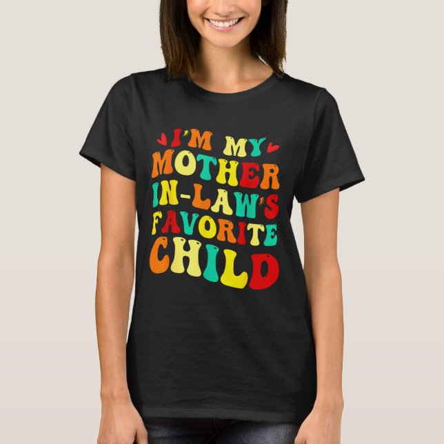 Im My Mother In Laws Favorite Child Funny Parent  T Shirt (Framsida)