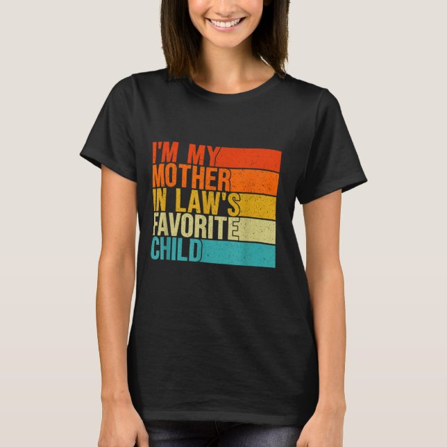Im My Mother In Laws Favorite Child Funny Parent  T Shirt (Framsida)