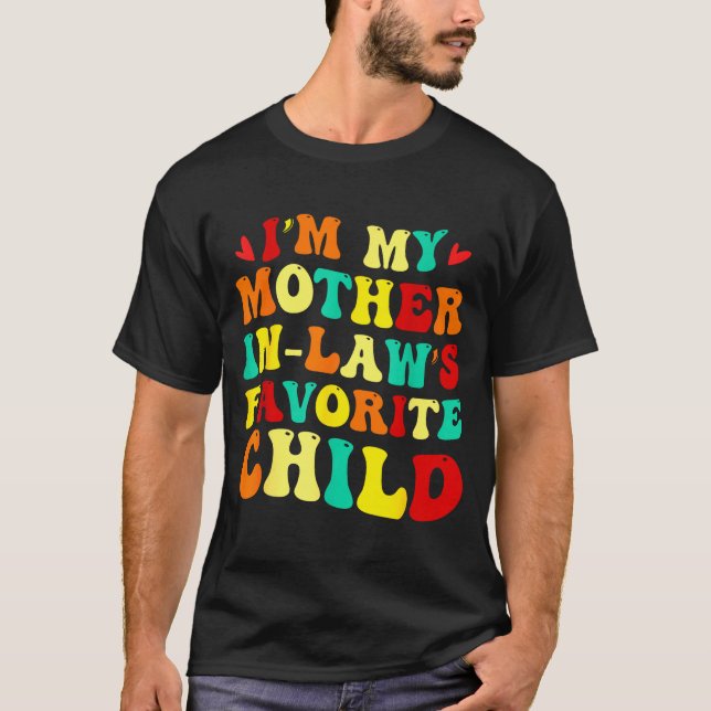 Im My Mother In Laws Favorite Child Funny Parent  T Shirt (Framsida)