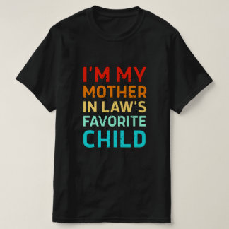i'm my mother in laws favorite child, Funny Parent T Shirt