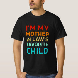 i'm my mother in laws favorite child, Funny Parent T Shirt