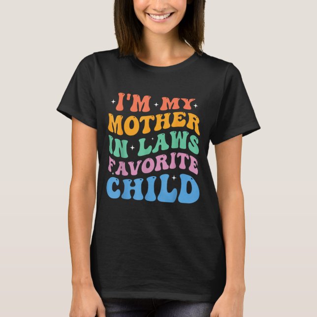 I'm My Mother In Laws Favorite Child Funny Parent  T Shirt (Framsida)