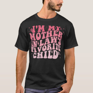 I'M My Mother In Laws Favorite Child Funny Parent  T Shirt