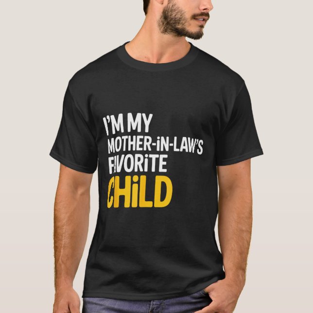 Im My Mother In Laws Favorite Child Funny Parent  T Shirt (Framsida)
