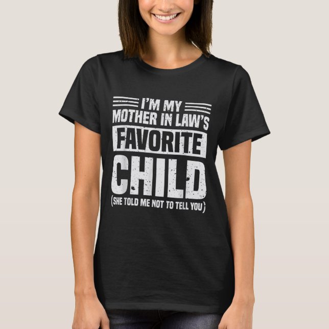I'm My Mother In Law's Favorite Child - Funny Son  T Shirt (Framsida)
