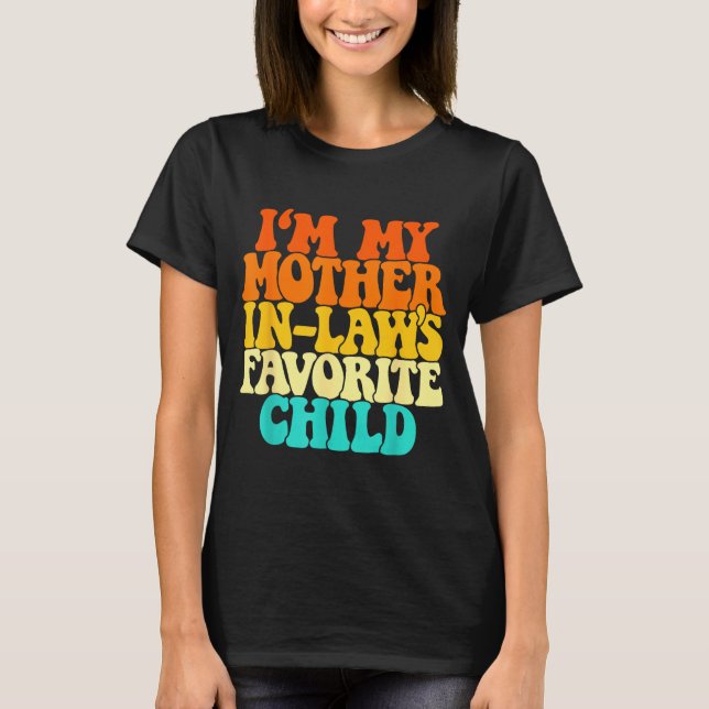 I'm My Mother In Laws Favorite Child Groovy Funny  T Shirt (Framsida)