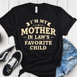 I'm My Mother In-Laws Favorite Child Shirt  T Shirt