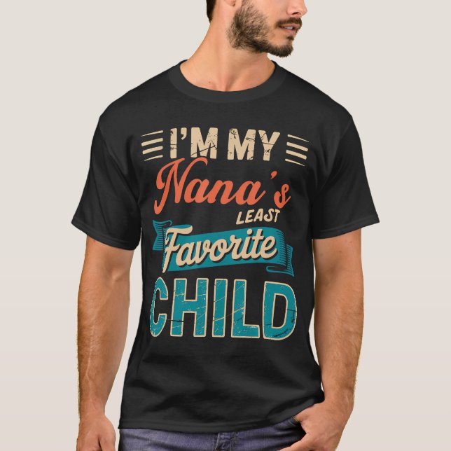 I'M My Nana's Least Favorite Child Funny Parent Fa T Shirt (Framsida)