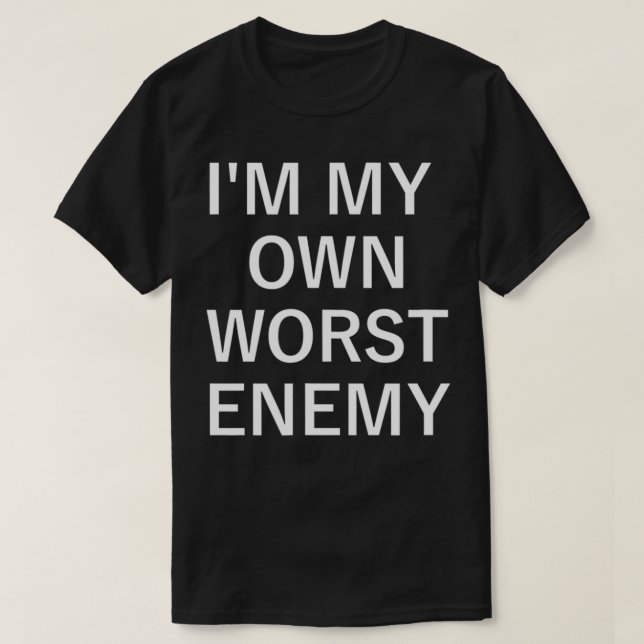 I'm My Own Worst Enemy, Funny, Jokes, Sarcastic, F T Shirt (Design framsida)