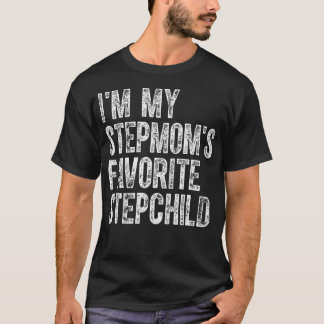 I'M My Stepmom's Favorite Stepchild Funny Family H T Shirt